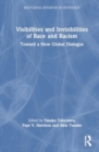 Visibilities and Invisibilities of Race and Racism : Toward a New Global Dialogue - Book