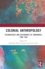 Colonial Anthropology : Technologies and Discourses of Dominance, 1886–1936 - Book