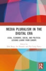 Media Pluralism in the Digital Era : Legal, Economic, Social, and Political Lessons Learnt from Europe - Book