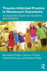 Trauma-Informed Practice in Montessori Classrooms : An Essential Guide for Students and Teachers - Book