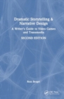 Dramatic Storytelling and Narrative Design : A Writer’s Guide to Video Games and Transmedia - Book