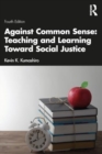 Against Common Sense: Teaching and Learning Toward Social Justice - Book