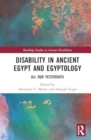 Disability in Ancient Egypt and Egyptology : All Our Yesterdays - Book