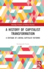 A History of Capitalist Transformation : A Critique of Liberal-Capitalist Reforms - Book