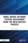 Model-Driven Software Systems Development Using the Meta-Artifact Process - Book