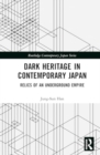 Dark Heritage in Contemporary Japan : Relics of an Underground Empire - Book