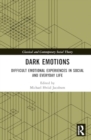 Dark Emotions : Difficult Emotional Experiences in Social and Everyday Life - Book