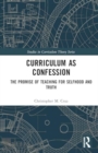 Curriculum as Confession : The Promise of Teaching for Selfhood and Truth - Book