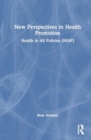 New Perspectives in Health Promotion : Health in All Policies (HiAP) - Book