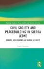 Civil Society and Peacebuilding in Sierra Leone : Donors, Government, and Human Security - Book