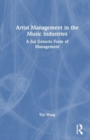 Artist Management in the Music Industries : A Sui Generis Form of Management - Book