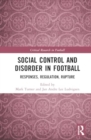 Social Control and Disorder in Football : Responses, Regulation, Rupture - Book