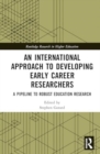 An International Approach to Developing Early Career Researchers : A Pipeline to Robust Education Research - Book