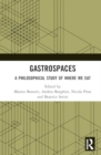 Gastrospaces : A Philosophical Study of Where We Eat - Book