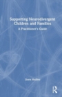 Supporting Neurodivergent Children and Families : A Practitioner's Guide - Book