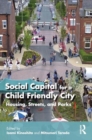 Social Capital for a Child-Friendly City : Housing, Streets, and Parks - Book