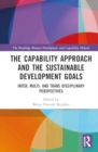 The Capability Approach and the Sustainable Development Goals : Inter/Multi/Trans Disciplinary Perspectives - Book