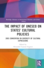 The Impact of UNESCO on States' Cultural Policies : 2005 Convention on Diversity of Cultural Expressions - Book