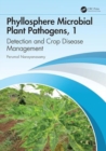 Phyllosphere Microbial Plant Pathogens: Detection and Crop Disease Management : Volume 1 Nature and Biology - Book