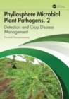Phyllosphere Microbial Plant Pathogens: Detection and Crop Disease Management : Volume 2 Management of Crop Diseases - Book