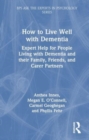 How to Live Well with Dementia : Expert Help for People Living with Dementia and their Family, Friends, and Care Partners - Book