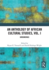 An Anthology of African Cultural Studies, Volume I : Groundings - Book