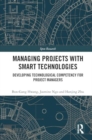 Managing Projects with Smart Technologies : Developing Technological Competency for Project Managers - Book
