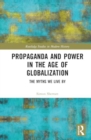 Propaganda and Power in the Age of Globalization : The Myths We Live By - Book