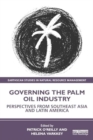 Governing the Palm Oil Industry : Perspectives from Southeast Asia and Latin America - Book