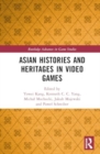 Asian Histories and Heritages in Video Games - Book