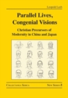 Parallel Lives, Congenial Visions : Christian Precursors of Modernity in China and Japan - Book