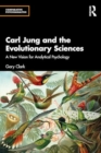 Carl Jung and the Evolutionary Sciences : A New Vision for Analytical Psychology - Book