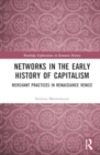 Networks in the Early History of Capitalism : Merchant Practices in Renaissance Venice - Book