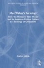Max Weber’s Sociology : From "the Protestant Ethic Thesis" and the American Political Culture to a Sociology of Civilizations - Book