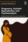 Pregnancy, Assisted Reproduction, and Psychoanalysis - Book