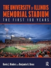 The University of Illinois Memorial Stadium : The First 100 Years - Book