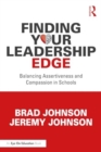 Finding Your Leadership Edge : Balancing Assertiveness and Compassion in Schools - Book