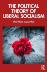 The Political Theory of Liberal Socialism - Book