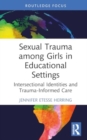 Sexual Trauma among Girls in Educational Settings : Intersectional Identities and Trauma-Informed Care - Book
