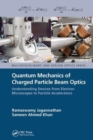 Quantum Mechanics of Charged Particle Beam Optics : Understanding Devices from Electron Microscopes to Particle Accelerators - Book