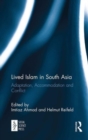 Lived Islam in South Asia : Adaptation, Accommodation and Conflict - Book