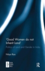 ‘Good Women do not Inherit Land' : Politics of Land and Gender in India - Book