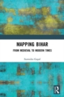 Mapping Bihar : From Medieval to Modern Times - Book