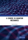 A Course in Quantum Mechanics - Book