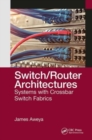 Switch/Router Architectures : Systems with Crossbar Switch Fabrics - Book