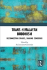 Trans-Himalayan Buddhism : Reconnecting Spaces, Sharing Concerns - Book