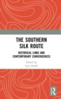 The Southern Silk Route : Historical Links and Contemporary Convergences - Book