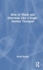 How to Think and Intervene Like a Single-Session Therapist - Book