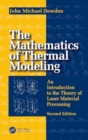 The Mathematics of Thermal Modeling : An Introduction to the Theory of Laser Material Processing, 2e - Book