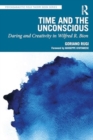 Time and the Unconscious : Daring and Creativity in Wilfred R. Bion - Book